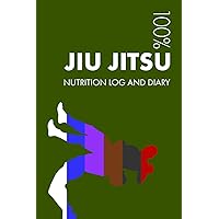 Jiu Jitsu Sports Nutrition Journal: Daily Jiu Jitsu Nutrition Log and Diary For Practitioner and Coach