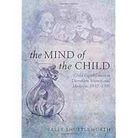 The Mind of the Child: Child Development in Literature, Science, and Medicine 1840-1900 The Mind of the Child: Child Development in Literature, Science, and Medicine 1840-1900 Hardcover Kindle Paperback