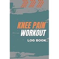 Knees Pain Workout Log Book: Ultimate Exercise Planner for Knee Rehab. Fitness Journal for Knee Pain Relief. Stay on Track with Your Training Routine ... Record and Progress Notes for Stronger Knees.