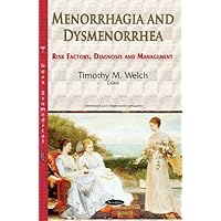 Menorrhagia and Dysmenorrhea: Risk Factors, Diagnosis and Management