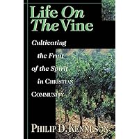 Life on the Vine: Cultivating the Fruit of the Spirit Life on the Vine: Cultivating the Fruit of the Spirit Paperback Kindle