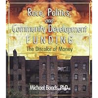 Race, Politics, and Community Development Funding: The Discolor of Money Race, Politics, and Community Development Funding: The Discolor of Money Kindle Hardcover Paperback