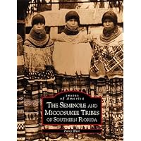Seminole and Miccosukee Tribes of Southern Florida, The (FL) (Images of America) Seminole and Miccosukee Tribes of Southern Florida, The (FL) (Images of America) Paperback Kindle Hardcover