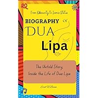 DUA LIPA : Unfiltered; The Untold Story, Inside the Life of Dua Lipa From Obscurity to Iconic Status. DUA LIPA : Unfiltered; The Untold Story, Inside the Life of Dua Lipa From Obscurity to Iconic Status. Kindle Hardcover Paperback
