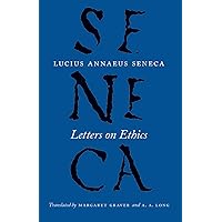 Letters on Ethics: To Lucilius (The Complete Works of Lucius Annaeus Seneca) Letters on Ethics: To Lucilius (The Complete Works of Lucius Annaeus Seneca) Paperback Kindle Hardcover