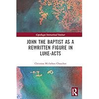 John the Baptist as a Rewritten Figure in Luke-Acts John the Baptist as a Rewritten Figure in Luke-Acts Kindle Hardcover Paperback