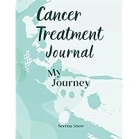 My Journey: Cancer Treatment Journal: Document Your Journey with this Logbook to Organize Treatments, Appointments, Medication, and Daily Schedules.