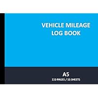 Vehicle Mileage Log Book: A5, 110 pages 90gsm Paper | Business Mileage Tracker Log Book, Auto Mileage Logbook, Record Notebook for Vehicles Cars Trucks Vans Motorbike Motorcycles - Blue Cover