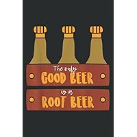 The Only Good Beer Is a Root Beer: Lined Journal Notebook Birthday Gift Present - 6x9 inches - 120 Pages