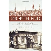 The North End: A Brief History of Boston's Oldest Neighborhood The North End: A Brief History of Boston's Oldest Neighborhood Paperback