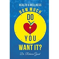 Health & Wellness: How Much Do You Want It? Health & Wellness: How Much Do You Want It? Kindle Paperback