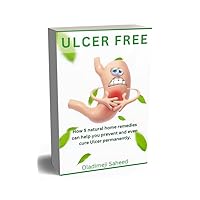 Ulcer Free: How 5 natural home remedies can help you prevent and even cure Ulcer permanently.
