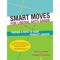 Smart Moves for Liberal Arts Grads: Finding a Path to Your Perfect Career Smart Moves for Liberal Arts Grads: Finding a Path to Your Perfect Career Kindle Paperback