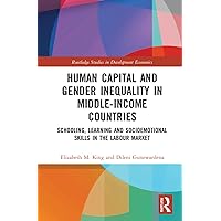 Human Capital and Gender Inequality in Middle-Income Countries (Routledge Studies in Development Economics) Human Capital and Gender Inequality in Middle-Income Countries (Routledge Studies in Development Economics) Hardcover Paperback