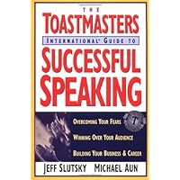Toastmaster's International Guide to Successful Speaking: Overcoming Your Fears, Winning over Your Audience, Building Your Business & Career Toastmaster's International Guide to Successful Speaking: Overcoming Your Fears, Winning over Your Audience, Building Your Business & Career Paperback