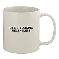 Life Is Fucking Relentless - 11oz White Coffee Mug, White
