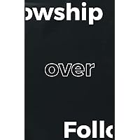 Fellowship Over Followers: Discovering Authentic Community in a Hurried World of Comparison Fellowship Over Followers: Discovering Authentic Community in a Hurried World of Comparison Paperback Kindle Hardcover