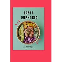 TASTE EUPHORIA: A collection of irresistible dishes (Cookbook) TASTE EUPHORIA: A collection of irresistible dishes (Cookbook) Paperback Kindle