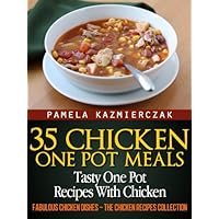 35 Chicken One Pot Meals – Tasty One Pot Recipes With Chicken (Fabulous Chicken Dishes – The Chicken Recipes Collection Book 4) 35 Chicken One Pot Meals – Tasty One Pot Recipes With Chicken (Fabulous Chicken Dishes – The Chicken Recipes Collection Book 4) Kindle