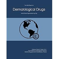 The 2023 Report on Dermatological Drugs: World Market Segmentation by City The 2023 Report on Dermatological Drugs: World Market Segmentation by City Paperback