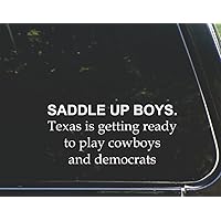 Saddle up Boys. Texas is Getting Ready to Play Cowboys and Democrats - for Cars Funny Car Vinyl Bumper Sticker Window Decal |White | 8
