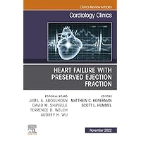 Heart Failure with Preserved Ejection Fraction, An Issue of Cardiology Clinics, E-Book (The Clinics: Internal Medicine) Heart Failure with Preserved Ejection Fraction, An Issue of Cardiology Clinics, E-Book (The Clinics: Internal Medicine) Kindle Hardcover