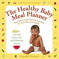 The Healthy Baby Meal Planner: Mom-Tested, Child-Approved Recipes for Your Baby and Toddler The Healthy Baby Meal Planner: Mom-Tested, Child-Approved Recipes for Your Baby and Toddler Paperback