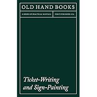 Ticket-Writing and Sign-Painting: With an Introductory Essay by Frederic W. Goudy