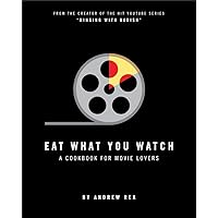 Eat What You Watch: A Cookbook for Movie Lovers Eat What You Watch: A Cookbook for Movie Lovers Hardcover