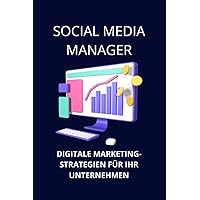 Social Media Manager: Digitale Marketingstrategien für Ihr Unternehmen (German Edition) Social Media Manager: Digitale Marketingstrategien für Ihr Unternehmen (German Edition) Paperback