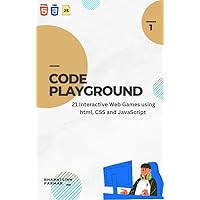 CodePlayground: 21 Interactive Web Games using HTML, CSS and JavaScript CodePlayground: 21 Interactive Web Games using HTML, CSS and JavaScript Kindle