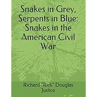 Snakes in Grey, Serpents in Blue: Snakes in the American Civil War Snakes in Grey, Serpents in Blue: Snakes in the American Civil War Paperback Kindle