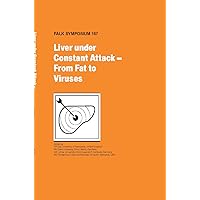 Liver Under Constant Attack - From Fat to Viruses (Falk Symposium, 167) Liver Under Constant Attack - From Fat to Viruses (Falk Symposium, 167) Hardcover