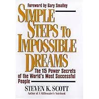 Simple Steps to Impossible Dreams: The 15 Power Secrets of the World's Most Successful People Simple Steps to Impossible Dreams: The 15 Power Secrets of the World's Most Successful People Hardcover Paperback
