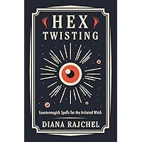 Hex Twisting: Countermagick Spells for the Irritated Witch Hex Twisting: Countermagick Spells for the Irritated Witch Paperback Kindle