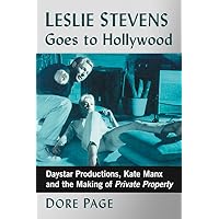 Leslie Stevens Goes to Hollywood: Daystar Productions, Kate Manx and the Making of Private Property