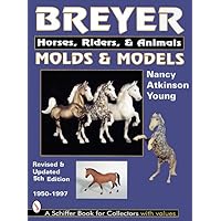 Breyer Molds & Models: Horses, Riders, & Animals 1950-1997 Breyer Molds & Models: Horses, Riders, & Animals 1950-1997 Hardcover