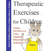 Therapeutic Exercises for Children Workbook (Guided Self-Discovery Using Cognitive-Behavioral Techniques) Therapeutic Exercises for Children Workbook (Guided Self-Discovery Using Cognitive-Behavioral Techniques) Paperback
