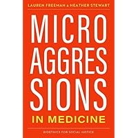 Microaggressions in Medicine (Bioethics for Social Justice) Microaggressions in Medicine (Bioethics for Social Justice) Paperback Kindle Hardcover