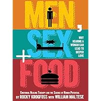 Men, Sex + Food: Why Hearing a Woman Can Lead to Deeper Love Men, Sex + Food: Why Hearing a Woman Can Lead to Deeper Love Kindle Paperback
