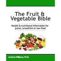 The Fruit & Vegetable Bible: For Juices, Smoothies and Natural Goodness The Fruit & Vegetable Bible: For Juices, Smoothies and Natural Goodness Paperback Kindle Mass Market Paperback