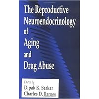 The Reproductive Neuroendocrinology of Aging and Drug Abuse The Reproductive Neuroendocrinology of Aging and Drug Abuse Hardcover