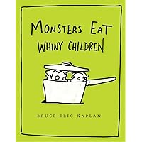 Monsters Eat Whiny Children Monsters Eat Whiny Children Hardcover Kindle