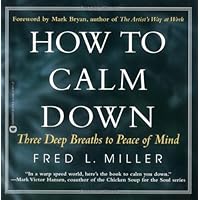 How to Calm Down: Three Deep Breaths to Peace of Mind How to Calm Down: Three Deep Breaths to Peace of Mind Paperback