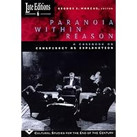 Paranoia within Reason: A Casebook on Conspiracy as Explanation (Volume 6) (Late Editions: Cultural Studies for the End of the Century) Paranoia within Reason: A Casebook on Conspiracy as Explanation (Volume 6) (Late Editions: Cultural Studies for the End of the Century) Hardcover Paperback