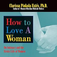 How to Love a Woman: On Intimacy and the Erotic Lives of Women How to Love a Woman: On Intimacy and the Erotic Lives of Women Audible Audiobook Audio CD