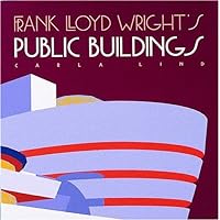 Frank Lloyd Wright's Public Buildings (Wright at a Glance) Frank Lloyd Wright's Public Buildings (Wright at a Glance) Hardcover