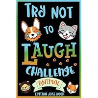 Try Not to Laugh Challenge Animal Edition Joke Book: for Kids, Teens, & Adults, Over 200 Silly Puns, Funny Riddles, Knock Knock Jokes, Family Friendly ... Laugh Challenge Clean Joke Book for Everyone! Try Not to Laugh Challenge Animal Edition Joke Book: for Kids, Teens, & Adults, Over 200 Silly Puns, Funny Riddles, Knock Knock Jokes, Family Friendly ... Laugh Challenge Clean Joke Book for Everyone! Paperback