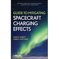 Guide to Mitigating Spacecraft Charging Effects (JPL Space Science and Technology Book 3) Guide to Mitigating Spacecraft Charging Effects (JPL Space Science and Technology Book 3) Kindle