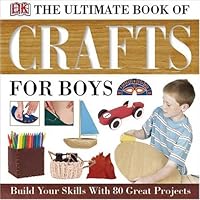 Ultimate Book of Crafts for Boys